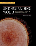 Understanding Wood (Revised and Updated): A Craftsman's Guide to Wood Technology 2nd Revised edition