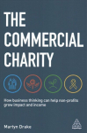 Commercial Charity: How Business Thinking Can Help Non-Profits Grow Impact and Income