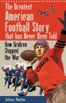 Greatest American Football Story that has Never Been Told: How Gridiron Stopped the War