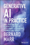 Generative AI in Practice: 100plus Amazing Ways Generative Artificial Intelligence is Changing Business and Society