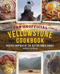 Unofficial Yellowstone Cookbook: Recipes Inspired by the Dutton Family Ranch