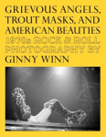 Grievous Angels, Trout Masks, and American Beauties: 1970s Rock & Roll Photography Of Ginny Winn