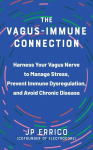 Vagus-Immune Connection: Harness Your Vagus Nerve to Manage Stress, Prevent Immune Dysregulation, and Avoid Chronic Disease