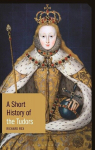 A Short History of the Tudors, A Short History of the Tudors