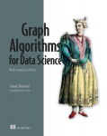 Graph Algorithms for Data Science: With Examples in Neo4j, Graph Algorithms for Data Science: With Examples in Neo4j