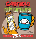 Garfield Fully Caffeinated: His 75th Book, Garfield Fully Caffeinated: His 75th Book