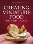 Creating Miniature Food for Dolls Houses, Creating Miniature Food for Dolls Houses