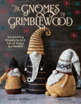 The Gnomes of Grimblewood: Enchanting Friends to Knit, Full of Magic and Mischief, The Gnomes of Grimblewood: Enchanting Friends to Knit, Full of Magic and Mischief