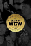 The Death of WCW: 10th Anniversary Edition of the Bestselling Classic -- Revised and Expanded, The Death of WCW: 10th Anniversary Edition of the Bestselling Classic -- Revised and Expanded