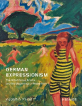 German Expressionism: The Artist Group Br&uuml;cke and the Beginnings of Modernism, German Expressionism: The Artist Group Br&uuml;cke and the Beginnings of Modernism