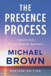 The Presence Process: A Journey Into Present Moment Awareness, The Presence Process: A Journey Into Present Moment Awareness