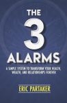 The 3 Alarms: A Simple System to Transform Your Health, Wealth, and Relationships Forever, The 3 Alarms: A Simple System to Transform Your Health, Wealth, and Relationships Forever