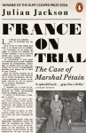 France on Trial: The Case of Marshal Petain, France on Trial: The Case of Marshal Petain
