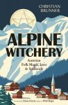 Alpine Witchery: Austrian Folk Magic, Lore & Spellcraft, Alpine Witchery: Austrian Folk Magic, Lore & Spellcraft
