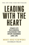 Leading with the Heart: Coach Ks Successful Strategies for Sport, Business and Life, Leading with the Heart: Coach Ks Successful Strategies for Sport, Business and Life