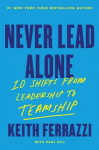 Never Lead Alone: 10 Shifts from Leadership to Teamship, Never Lead Alone: 10 Shifts from Leadership to Teamship
