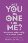 Are You the One for Me?: How to Have the Relationship YouVe Always Wanted, Are You the One for Me?: How to Have the Relationship YouVe Always Wanted