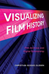 Visualizing Film History: Film Archives and Digital Scholarship, Visualizing Film History: Film Archives and Digital Scholarship