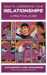 How to Understand Your Relationships: A Practical Guide, How to Understand Your Relationships: A Practical Guide