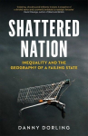 Shattered Nation: Inequality and the Geography of a Failing State, Shattered Nation: Inequality and the Geography of a Failing State