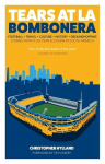 Tears at La Bombonera: Stories from a Six-Year Sojourn in South America, Tears at La Bombonera: Stories from a Six-Year Sojourn in South America