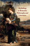Return of the Gods: Mythology in Romantic Philosophy and Literature, Return of the Gods: Mythology in Romantic Philosophy and Literature