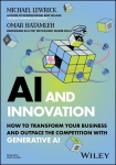 AI and Innovation: How to Transform Your Business and Outpace the Competition with Generative AI, AI and Innovation: How to Transform Your Business and Outpace the Competition with Generative AI