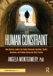 The Human Constraint: How Business Leaders Can Embed Continuous Innovation, Conflict Resolution, and Problem Solving Into Daily Practice, The Human Constraint: How Business Leaders Can Embed Continuous Innovation, Conflict Resolution, and Problem Sol ...