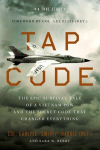 Tap Code: The Epic Survival Tale of a Vietnam POW and the Secret Code That Changed Everything, Tap Code: The Epic Survival Tale of a Vietnam POW and the Secret Code That Changed Everything