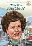 Who Was Julia Child?, Who Was Julia Child?