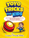 YoYo Tricks For Kids: How To Master The Basics And Become A Pro With The YoYo Following Simple Instructions, With Illustrations, YoYo Tricks For Kids: How To Master The Basics And Become A Pro With The YoYo Following Simple Instructions, With Illustr ...