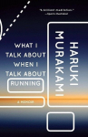 What I Talk About When I Talk About Running: A Memoir, What I Talk About When I Talk About Running: A Memoir