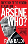 Ars&egrave;ne Who?: The Story of the Wenger Revolution, Ars&egrave;ne Who?: The Story of the Wenger Revolution