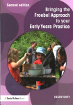 Bringing the Froebel Approach to your Early Years Practice 2nd edition