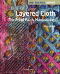 Textile Artist: Layered Cloth: The Art of Fabric Manipulation
