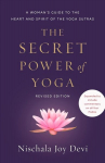 Secret Power of Yoga, Revised Edition: A Woman's Guide to the Heart and Spirit of the Yoga Sutras
