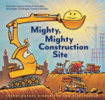 Mighty, Mighty Construction Site: (Easy Reader Books, Preschool Prep Books, Toddler Truck Book)