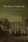 Mixed Multitude: Jacob Frank and the Frankist Movement, 1755-1816