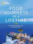 Food Journeys of a Lifetime 2nd Edition: 500 Extraordinary Places to Eat Around the Globe 2nd Edition, Revised