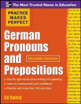 Practice Makes Perfect German Pronouns and Prepositions, Second Edition 2nd edition