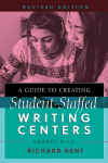 Guide to Creating Student-Staffed Writing Centers, Grades 6-12, Revised Edition New edition