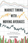 Market Timing with Moving Averages: The Anatomy and Performance of Trading Rules 2017 1st ed. 2017