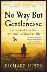 No Way But Gentlenesse: A Memoir of How Kes, My Kestrel, Changed My Life