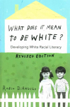 What Does It Mean to Be White?: Developing White Racial Literacy - Revised Edition New edition
