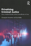 Privatising Criminal Justice: History, Neoliberal Penality and the Commodification of Crime