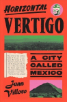 Horizontal Vertigo: A City Called Mexico