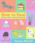 How to Deal: With Fear, Failure, and Other Daily Dreads