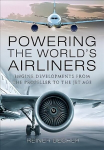 Powering the World's Airliners: Engine Developments from the Propeller to the Jet Age