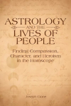 Astrology and the LIves of People: Finding Compassion, Character, and Heroism in the Horoscope