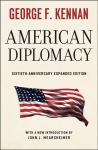 American Diplomacy - Sixtieth-Anniversary Expanded Edition: Sixtieth-Anniversary Expanded Edition Fiftieth-anniversary expanded ed